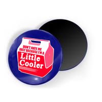Don't Hate Me Because I'm A Little Cooler Magnet