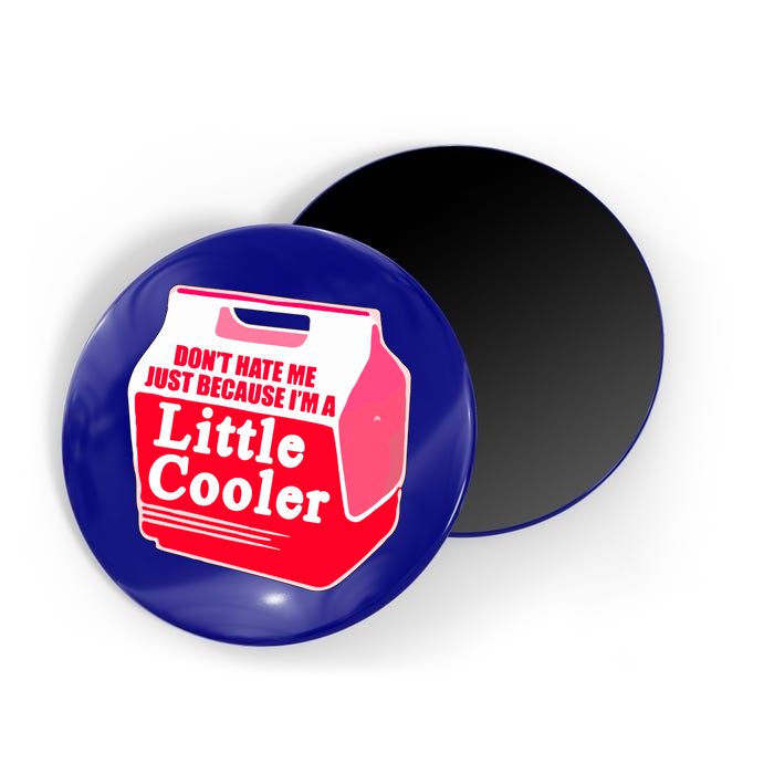 Don't Hate Me Because I'm A Little Cooler Magnet