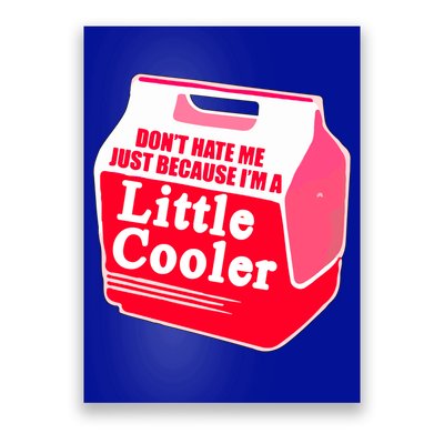 Don't Hate Me Because I'm A Little Cooler Poster