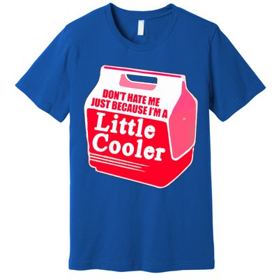 Don't Hate Me Because I'm A Little Cooler Premium T-Shirt