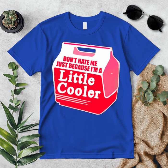 Don't Hate Me Because I'm A Little Cooler Premium T-Shirt