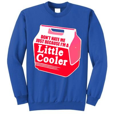 Don't Hate Me Because I'm A Little Cooler Tall Sweatshirt