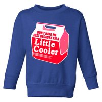 Don't Hate Me Because I'm A Little Cooler Toddler Sweatshirt