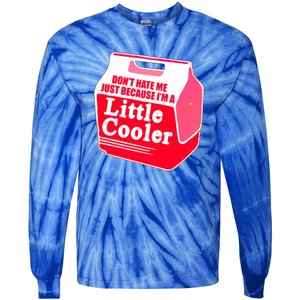 Don't Hate Me Because I'm A Little Cooler Tie-Dye Long Sleeve Shirt