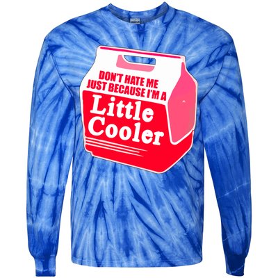 Don't Hate Me Because I'm A Little Cooler Tie-Dye Long Sleeve Shirt