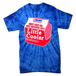 Don't Hate Me Because I'm A Little Cooler Tie-Dye T-Shirt