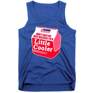 Don't Hate Me Because I'm A Little Cooler Tank Top