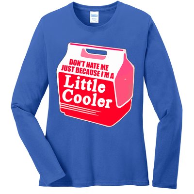 Don't Hate Me Because I'm A Little Cooler Ladies Long Sleeve Shirt