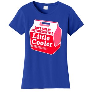 Don't Hate Me Because I'm A Little Cooler Women's T-Shirt