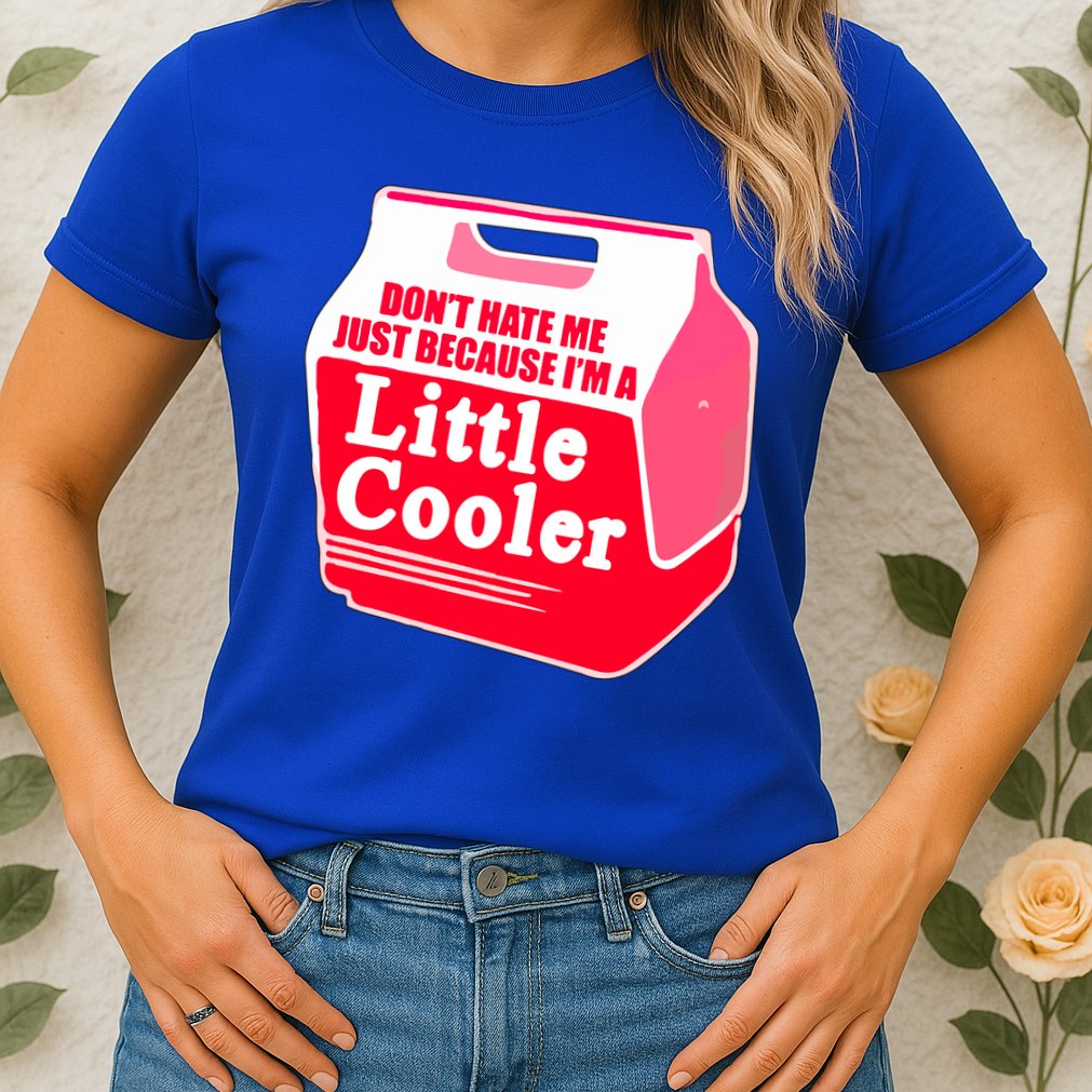 Don't Hate Me Because I'm A Little Cooler Womens T-Shirt