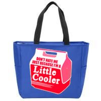 Don't Hate Me Because I'm A Little Cooler Zip Tote Bag