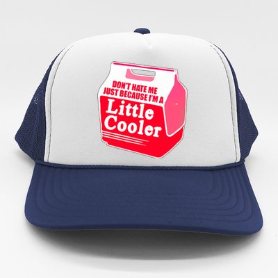 Don't Hate Me Because I'm A Little Cooler Trucker Hat