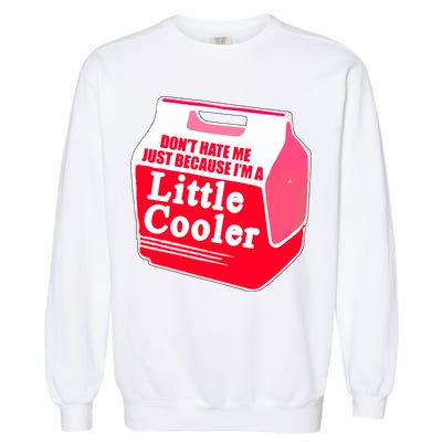 Don't Hate Me Because I'm A Little Cooler Garment-Dyed Sweatshirt