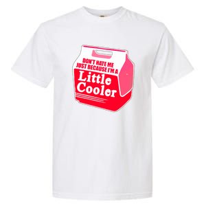 Don't Hate Me Because I'm A Little Cooler Garment-Dyed Heavyweight T-Shirt