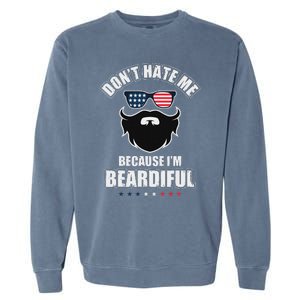 DonT Hate Me Because IM Beardiful Cool Daddy Beards Party Garment-Dyed Sweatshirt