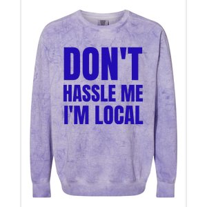 Dont Hassle Me Im Local Colorblast Crewneck Sweatshirt