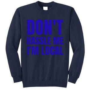 Dont Hassle Me Im Local Tall Sweatshirt