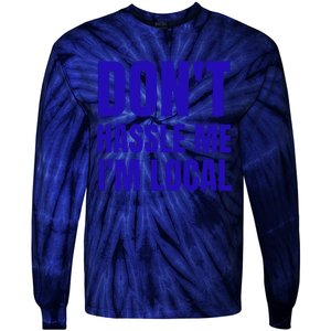 Dont Hassle Me Im Local Tie-Dye Long Sleeve Shirt