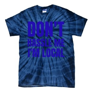 Dont Hassle Me Im Local Tie-Dye T-Shirt