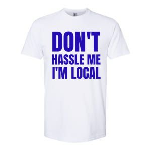 Dont Hassle Me Im Local Softstyle CVC T-Shirt