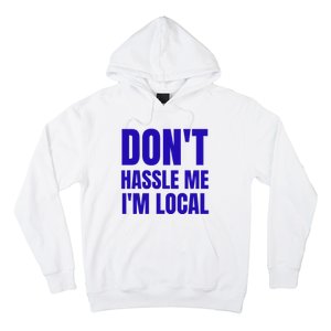 Dont Hassle Me Im Local Hoodie