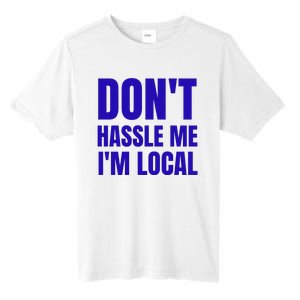 Dont Hassle Me Im Local Tall Fusion ChromaSoft Performance T-Shirt