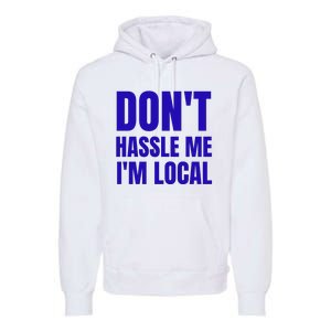 Dont Hassle Me Im Local Premium Hoodie