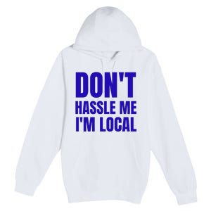 Dont Hassle Me Im Local Premium Pullover Hoodie