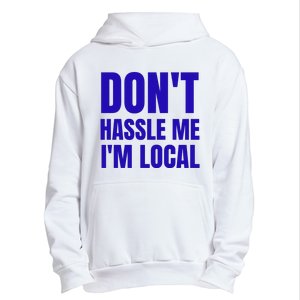 Dont Hassle Me Im Local Urban Pullover Hoodie