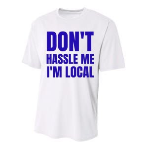 Dont Hassle Me Im Local Performance Sprint T-Shirt