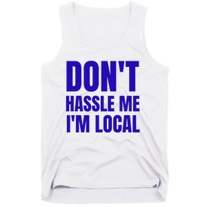 Dont Hassle Me Im Local Tank Top