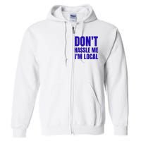 Dont Hassle Me Im Local Full Zip Hoodie