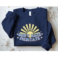 Don’T Hate Meditate Sweatshirt