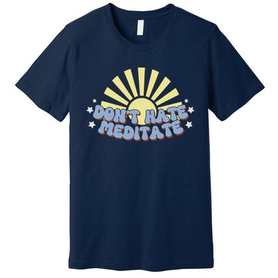 Don’T Hate Meditate Premium T-Shirt