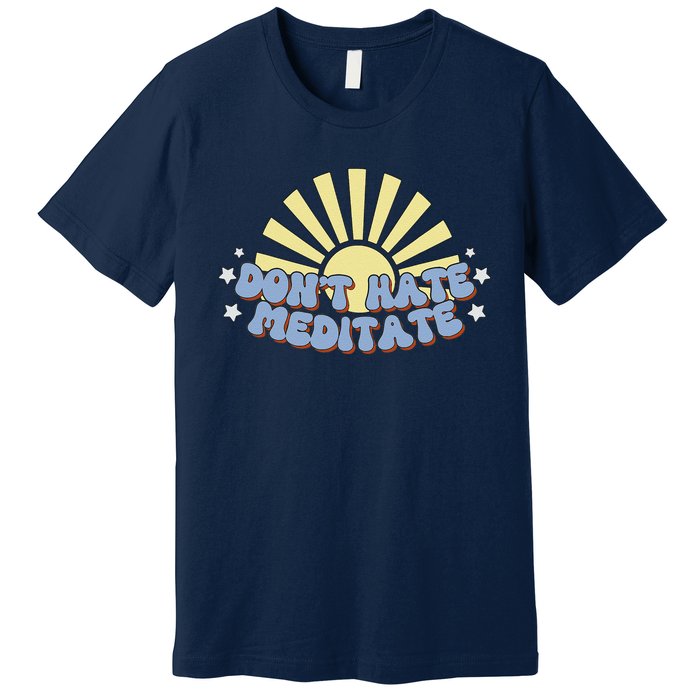 Don’T Hate Meditate Premium T-Shirt