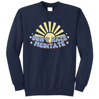 Don’T Hate Meditate Tall Sweatshirt