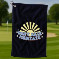 Don’T Hate Meditate Golf Towel