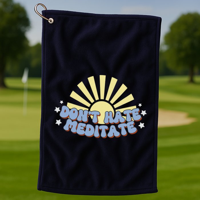 Don’T Hate Meditate Golf Towel