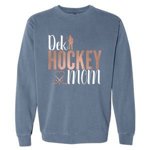 Dek Hockey Mom Support Deck Hockey Street Hockey Mom Gift Garment-Dyed Sweatshirt