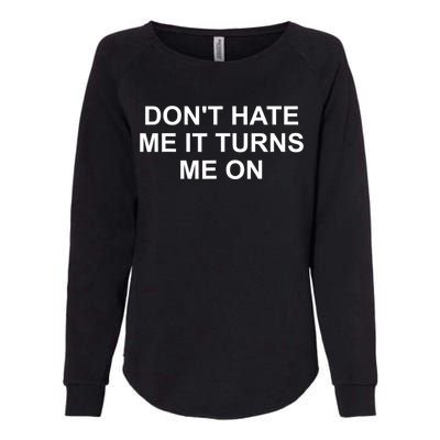 Dont Hate Me It Turns Me On Womens California Wash Sweatshirt