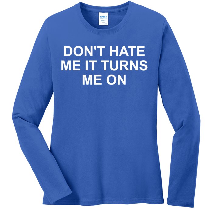 Dont Hate Me It Turns Me On Ladies Long Sleeve Shirt