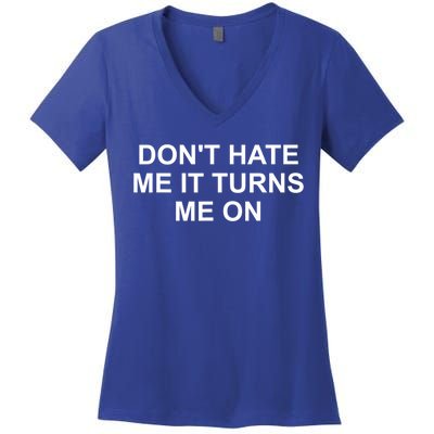 Dont Hate Me It Turns Me On Women's V-Neck T-Shirt