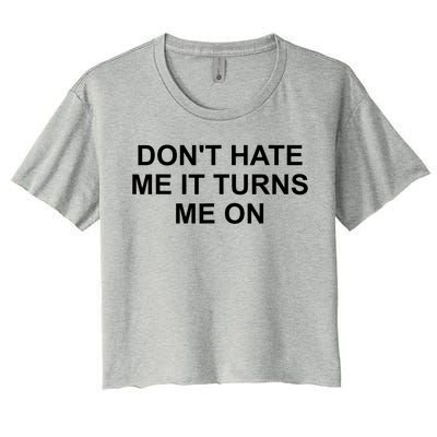 Dont Hate Me It Turns Me On Women's Crop Top Tee