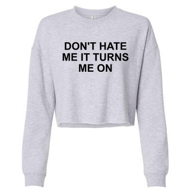 Dont Hate Me It Turns Me On Cropped Pullover Crew