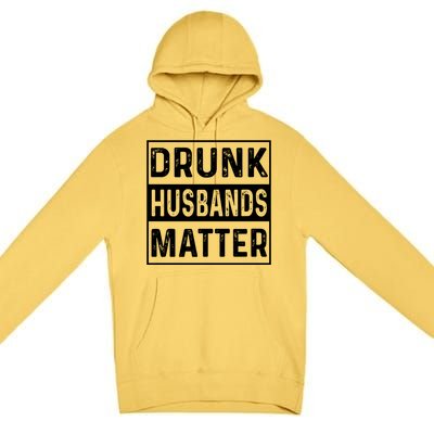 Drunk Husbands Matter Funny Beer Ing Alcohol Gift Premium Pullover Hoodie