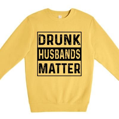 Drunk Husbands Matter Funny Beer Ing Alcohol Gift Premium Crewneck Sweatshirt