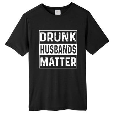 Drunk Husbands Matter Funny Beer Ing Alcohol Gift Tall Fusion ChromaSoft Performance T-Shirt