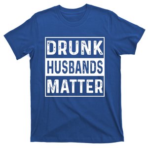 Drunk Husbands Matter Funny Beer Ing Alcohol Gift T-Shirt