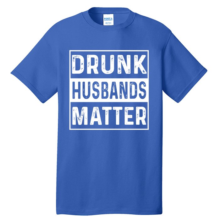 Drunk Husbands Matter Funny Beer Ing Alcohol Gift Tall T-Shirt