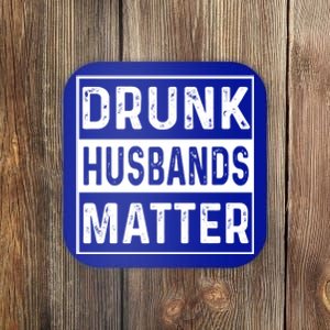 Drunk Husbands Matter Funny Beer Ing Alcohol Gift Coaster